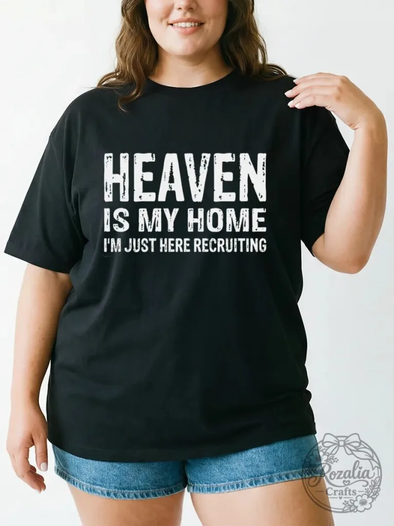 Heaven Is My Home I'm Just Here Recruiting Christian Faith T-Shirt