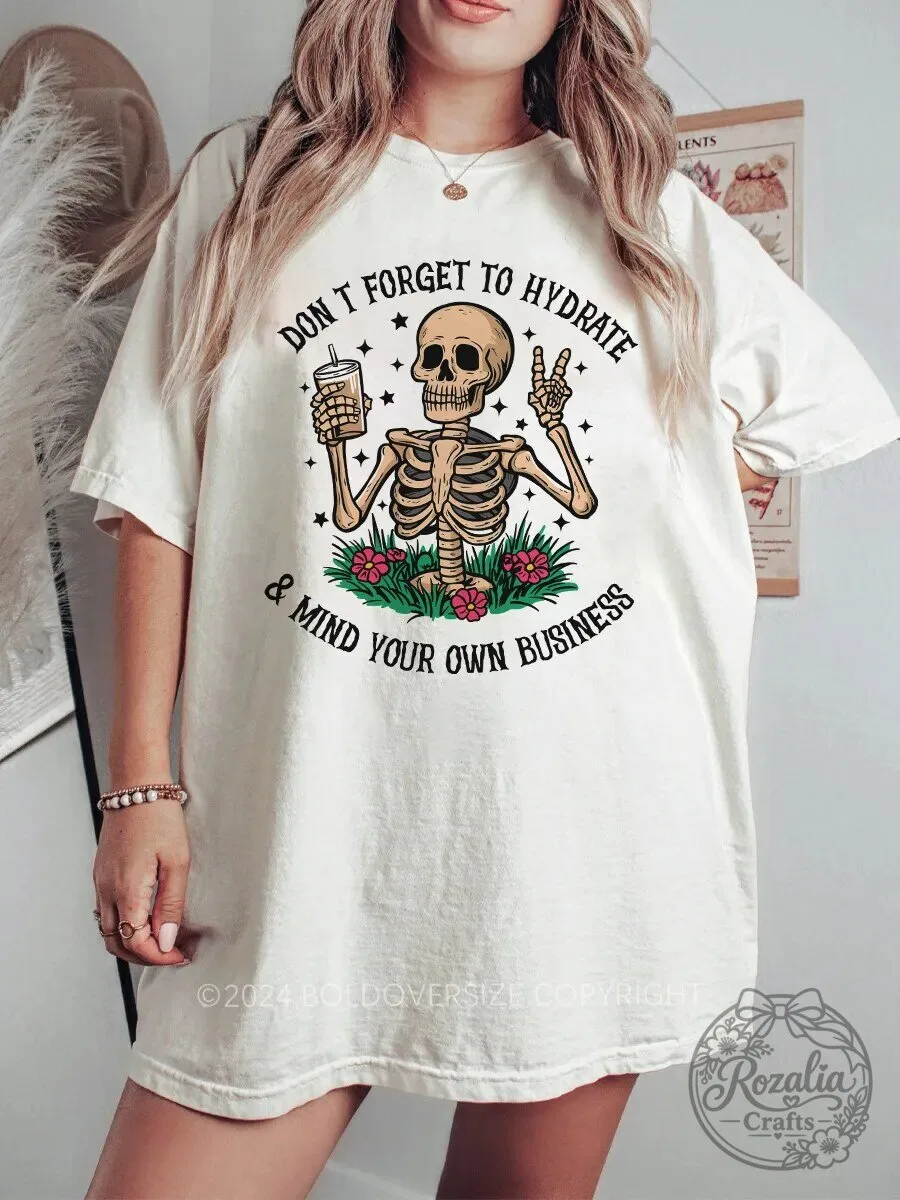 Don't Forget To Hydrate And Mind Your Own Business Skeleton T-Shirt